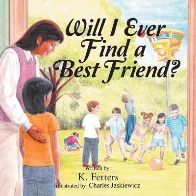 Will I Ever Find a Best Friend? by Fetters, K.