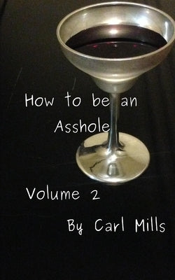 How to be an Asshole: Volume 2 by Mills, Carl