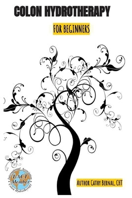 Colon Hydrotherapy for Beginners: Colonics by Bernal, Cathy