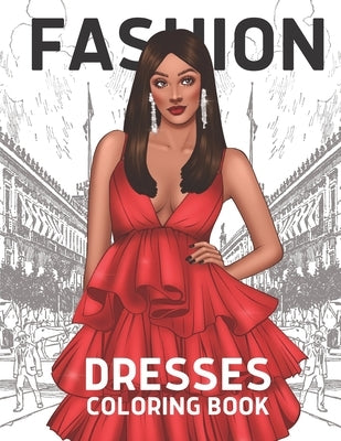 Fashion Coloring Book For Dresses: Vogue Fashion For Women by Pelagrina, John