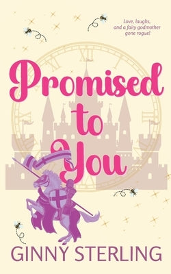 Promised to You: A Whimsical Fairy Godmother Romantic Comedy by Sterling, Ginny