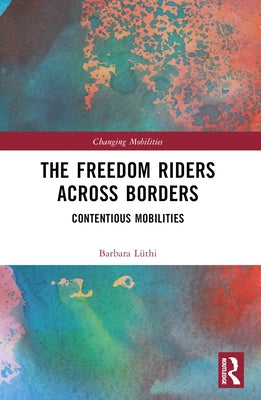 The Freedom Riders Across Borders: Contentious Mobilities by Lüthi, Barbara