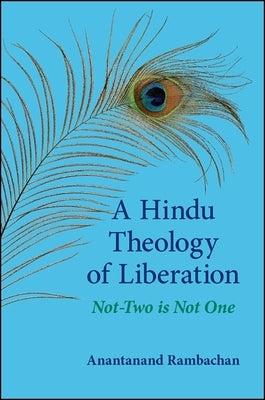 A Hindu Theology of Liberation: Not-Two Is Not One by Rambachan, Anantanand