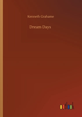 Dream Days by Grahame, Kenneth