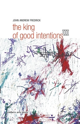 The King Of Good Intentions Part Three by Fredrick, John Andrew