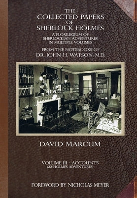 The Collected Papers of Sherlock Holmes - Volume 3: A Florilegium of Sherlockian Adventures in Multiple Volumes by Marcum, David