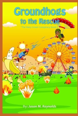 Groundhogs to the Rescue: The Hairy Crown Conspiracy, Book 3 by Reynolds, Jason M.