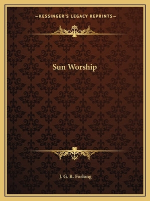 Sun Worship by Forlong, J. G. R.