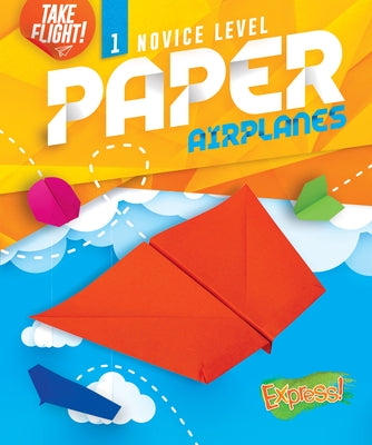 Novice Level Paper Airplanes by Sanderson, Jennifer