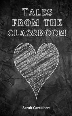 Tales from the classroom by Carruthers, Sarah