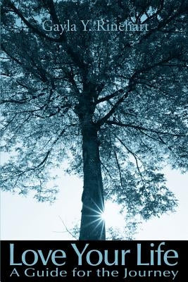 Love Your Life: A Guide for the Journey by Rinehart, Gayla Y.