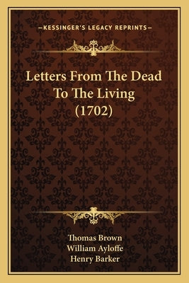 Letters From The Dead To The Living (1702) by Brown, Thomas