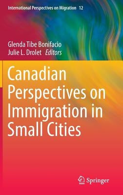 Canadian Perspectives on Immigration in Small Cities by Tibe Bonifacio, Glenda