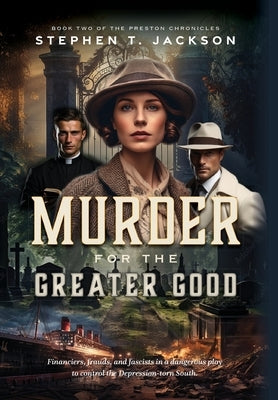 Murder for the Greater Good: Book Two of The Preston Chronicles by Jackson, Stephen T.