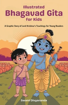 Illustrated Bhagavad Gita for Kids: A Graphic Story of Lord Krishna's Teachings for Young Readers (Ideal for Ages 4-6, 7-8, 8-12) A Perfect Gift for C by Divyananda, Swami