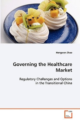 Governing the Healthcare Market by Zhao, Hongwen