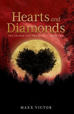Hearts and Diamonds: The Anchor and the Moon Book Two by Victor, Maxx