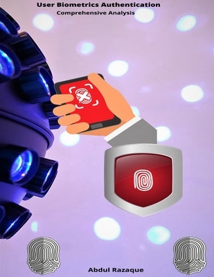 USER BIOMETRICS AUTHENTICATION (Comprehensive Analysis) by Razaque, Abdul