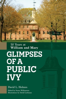 Glimpses of a Public Ivy: 50 Years at William & Mary by Holmes, David L.