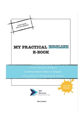Practical English: A fantastic opportunity to develop your Communication Skills in English easily, quickly and with many practical activities by Lafuente, Mary