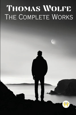 Thomas Wolfe: The Complete Works by Wolfe, Thomas