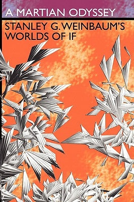 A Martian Odyssey: Stanley G. Weinbaum's Worlds of If by Weinbaum, Stanley G.