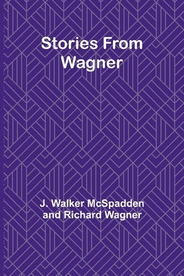 Stories from Wagner by Walker McSpadden and Rich, J.