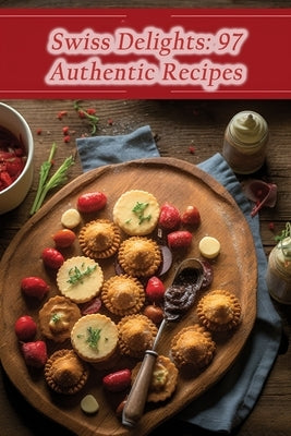 Swiss Delights: 97 Authentic Recipes by Café, Umami Urban Delights