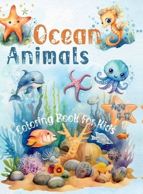 Ocean Animals Coloring Book for Kids Age 4-12: 45+ Coloring Pages with Underwater Sea Animals by Marissa Maxwell