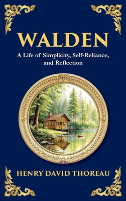 Walden: The Call to Simplicity, Nature, and Self-Reliance (Deluxe Hardbound Edition) by Thoreau, Henry David