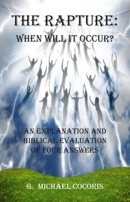 The Rapture: When Will It Occur? by Cocoris, G. Michael