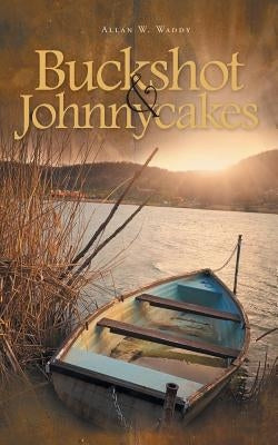 Buckshot & Johnnycakes by Waddy, Allan W.
