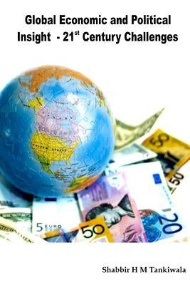 Global Economic and Political Insight - 21st Century Challenges by Tankiwala, Shabbir H. M.