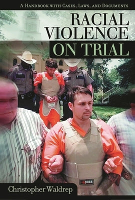 Racial Violence on Trial: A Handbook with Cases, Laws, and Documents by Waldrep, Christopher