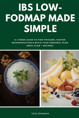 IBS Low-FODMAP Made Simple: A 4-Week Guide to Find Triggers, Master Reintroduction & Build Your Personal Plan (Meal Plan + Recipes) by Jamesonn, Larry