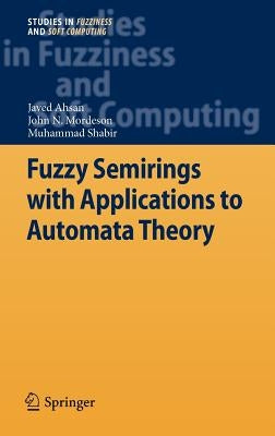 Fuzzy Semirings with Applications to Automata Theory by Ahsan, Javed