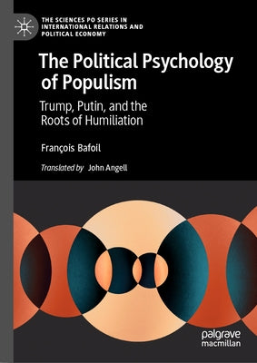 The Political Psychology of Populism: Trump, Putin, and the Roots of Humiliation by Bafoil, François