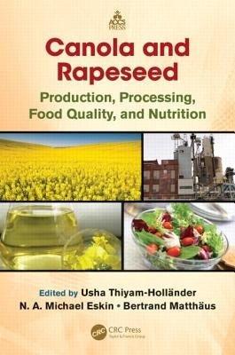 Canola and Rapeseed: Production, Processing, Food Quality, and Nutrition by Thiyam-Holländer, Usha