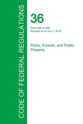 Code of Federal Regulations Title 36, Volume 2, July 1, 2015 by Office of the Federal Register