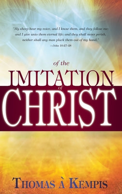 Of Imitation of Christ by Kempis, Thomas À.
