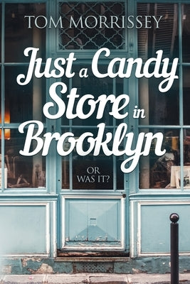 Just a Candy Store in Brooklyn. Or Was It? by Morrissey, Tom
