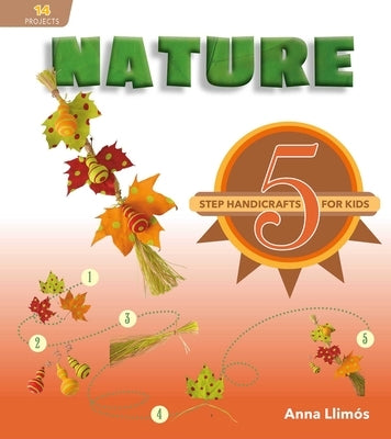 Nature: 5-Step Handicrafts for Kids by Llimós, Anna