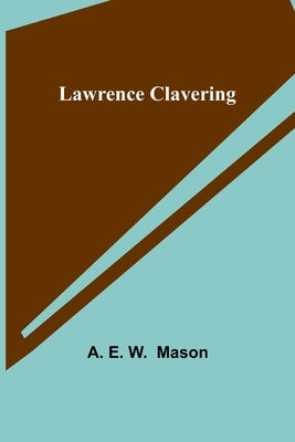 Lawrence Clavering by E. W. Mason, A.