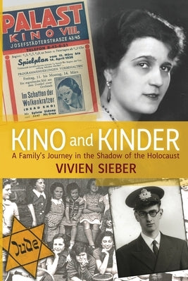 Kino and Kinder: A Family's Journey in the Shadow of the Holocaust by Sieber, Vivien