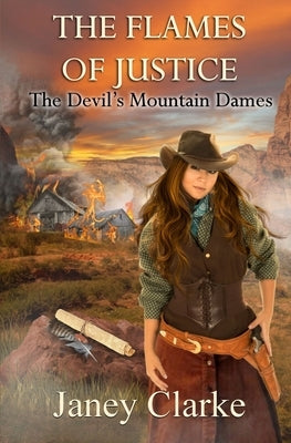 The Flames of Justice: The Devil's Mountain Dames by Clarke, Janey