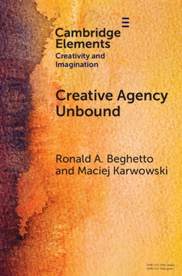 Creative Agency Unbound by Beghetto, Ronald A.