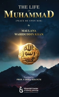 The Life of Muhammad (PBUH) by Khan, Maulana Wahiduddin