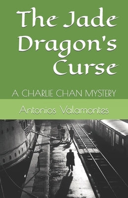The Jade Dragon's Curse: A Charlie Chan Mystery by Valamontes, Antonios