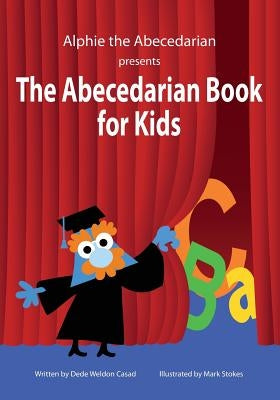 The Abecedarian Book for Kids by Stokes, Mark