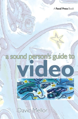 Sound Person's Guide to Video by Mellor, David